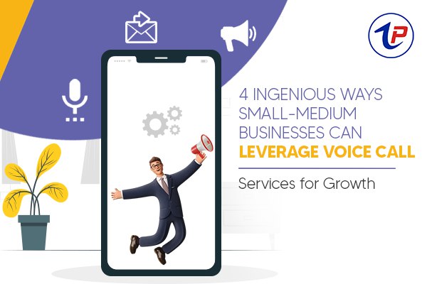 4-Ingenious-Ways-Small-Medium-Businesses-Can-Leverage-Voice-Call-Services-for-Growth