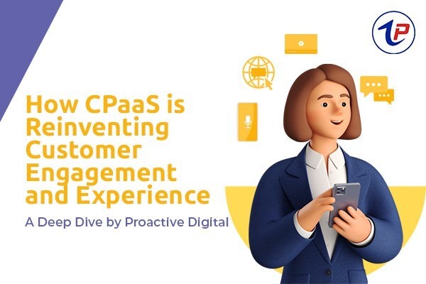 How-CPaaS-is-Reinventing-Customer-Engagement-and-Experience-A-Deep-Dive-by-Proactive-Digital